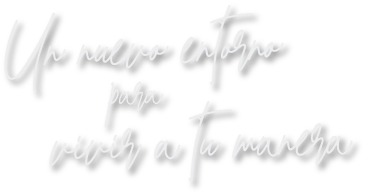 Un nuevo entorno para vivir a tu manera